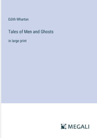 Title: Tales of Men and Ghosts: in large print, Author: Edith Wharton