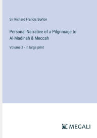 Title: Personal Narrative of a Pilgrimage to Al-Madinah & Meccah: Volume 2 - in large print, Author: Sir Richard Francis Burton