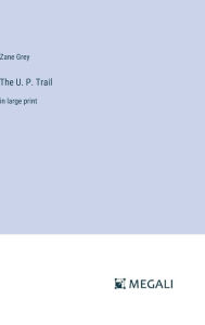 The U. P. Trail: in large print