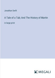 A Tale of a Tub; And The History of Martin: in large print
