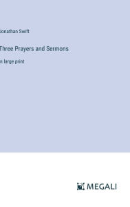 Title: Three Prayers and Sermons: in large print, Author: Jonathan Swift