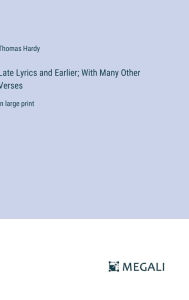 Title: Late Lyrics and Earlier; With Many Other Verses: in large print, Author: Thomas Hardy