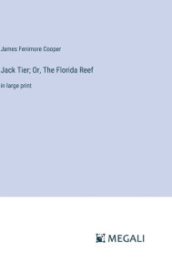 Title: Jack Tier; Or, The Florida Reef: in large print, Author: James Fenimore Cooper