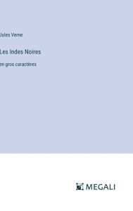 Title: Les Indes Noires: en gros caractï¿½res, Author: Jules Verne