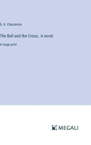 The Ball and the Cross; A novel: in large print