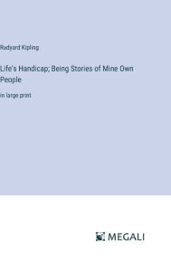 Title: Life's Handicap; Being Stories of Mine Own People: in large print, Author: Rudyard Kipling