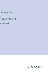 Title: A Garland for Girls: in large print, Author: Louisa May Alcott