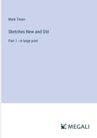 Sketches New and Old: Part 1 - in large print