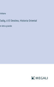 Title: Zadig, ï¿½ El Destino, Historia Oriental: en letra grande, Author: Voltaire