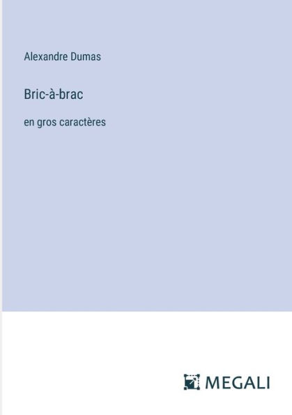 Bric-ï¿½-brac: en gros caractï¿½res