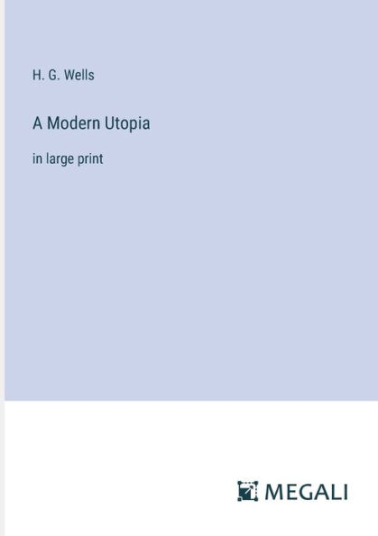 A Modern Utopia: in large print