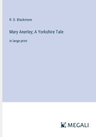 Title: Mary Anerley; A Yorkshire Tale: in large print, Author: R. D. Blackmore