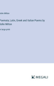 Poemata; Latin, Greek and Italian Poems by John Milton: in large print