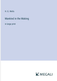 Title: Mankind in the Making: in large print, Author: H. G. Wells