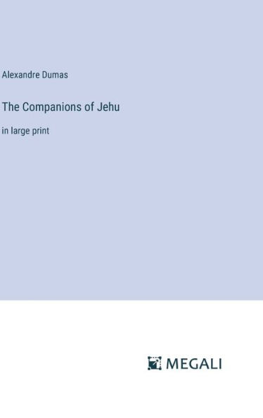The Companions of Jehu: in large print