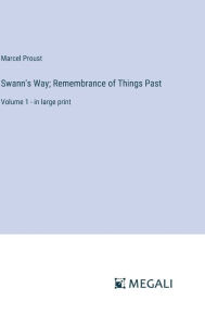 Title: Swann's Way; Remembrance of Things Past: Volume 1 - in large print, Author: Marcel Proust