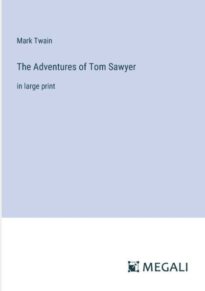 The Adventures of Tom Sawyer: in large print