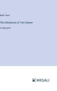 Title: The Adventures of Tom Sawyer: in large print, Author: Mark Twain