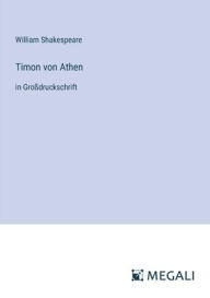 Title: Timon von Athen: in Groï¿½druckschrift, Author: William Shakespeare