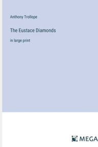 Title: The Eustace Diamonds: in large print, Author: Anthony Trollope