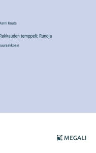 Title: Rakkauden temppeli; Runoja: suuraakkosin, Author: Aarni Kouta