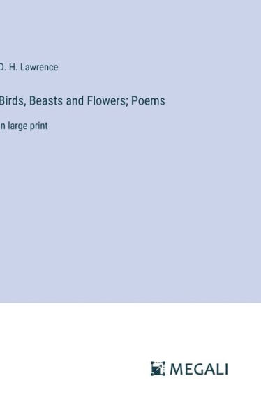 Birds, Beasts and Flowers; Poems: in large print