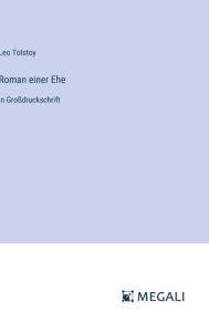 Title: Roman einer Ehe: in Groï¿½druckschrift, Author: Leo Tolstoy