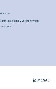 Title: Elï¿½mï¿½ ja kuolema & Valkea Morsian: suuraakkosin, Author: Aarni Kouta