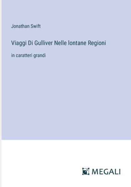 Viaggi Di Gulliver Nelle lontane Regioni: in caratteri grandi