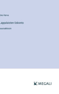 Title: Lappalaisten Uskonto: suuraakkosin, Author: Uno Harva