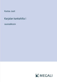 Title: Karjalan kankahilta I: suuraakkosin, Author: Kustaa Juuti