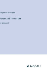 Title: Tarzan And The Ant Men: in large print, Author: Edgar Rice Burroughs