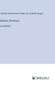 Title: Aallotar; Kertomus: suuraakkosin, Author: Friedrich La Motte-Fouquï