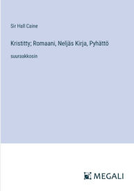 Title: Kristitty; Romaani, Neljï¿½s Kirja, Pyhï¿½ttï¿½: suuraakkosin, Author: Hall Caine