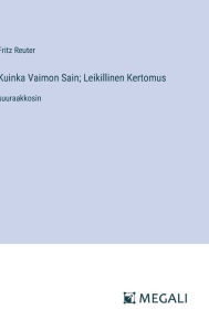 Title: Kuinka Vaimon Sain; Leikillinen Kertomus: suuraakkosin, Author: Fritz Reuter