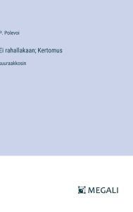 Title: Ei rahallakaan; Kertomus: suuraakkosin, Author: P Polevoi