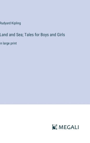 Land and Sea; Tales for Boys and Girls: in large print