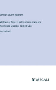 Title: Waldemar Seier; Historiallinen romaani, Kolmessa Osassa, Toinen Osa: suuraakkosin, Author: Bernhard Severin Ingemann
