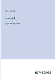 Title: Un Amant: en gros caractï¿½res, Author: Emily Brontë