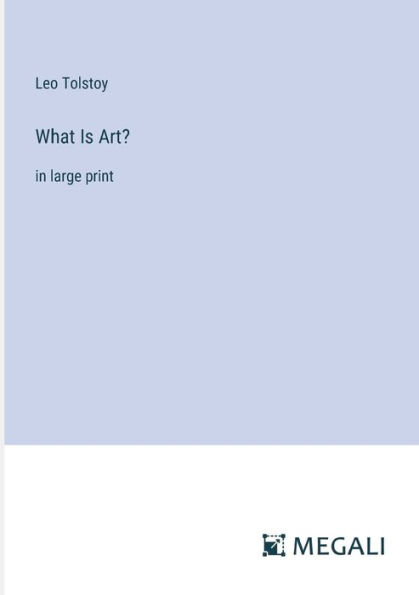 What Is Art?: in large print