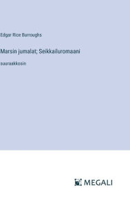 Title: Marsin jumalat; Seikkailuromaani: suuraakkosin, Author: Edgar Rice Burroughs