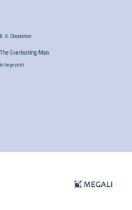 The Everlasting Man: in large print