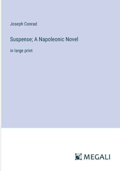 Suspense; A Napoleonic Novel: in large print