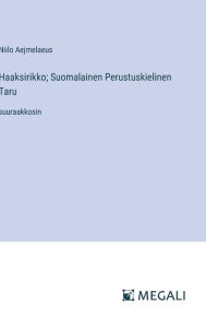 Title: Haaksirikko; Suomalainen Perustuskielinen Taru: suuraakkosin, Author: Niilo Aejmelaeus