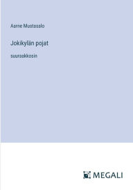 Title: Jokikylï¿½n pojat: suuraakkosin, Author: Aarne Mustasalo