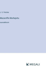 Title: Mazaroffin Murhajuttu: suuraakkosin, Author: J S Fletcher