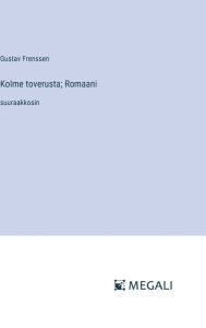 Title: Kolme toverusta; Romaani: suuraakkosin, Author: Gustav Frenssen