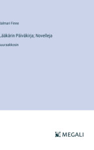 Title: Lï¿½ï¿½kï¿½rin Pï¿½ivï¿½kirja; Novelleja: suuraakkosin, Author: Jalmari Finne