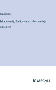 Title: Sekaherelmiï¿½; Etelï¿½pohjalaisia Murrejuttuja: suuraakkosin, Author: Jaakko Ikola