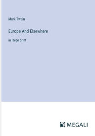 Title: Europe And Elsewhere: in large print, Author: Mark Twain